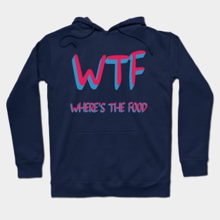 WTF WHERE'S THE FOOD Hoodie